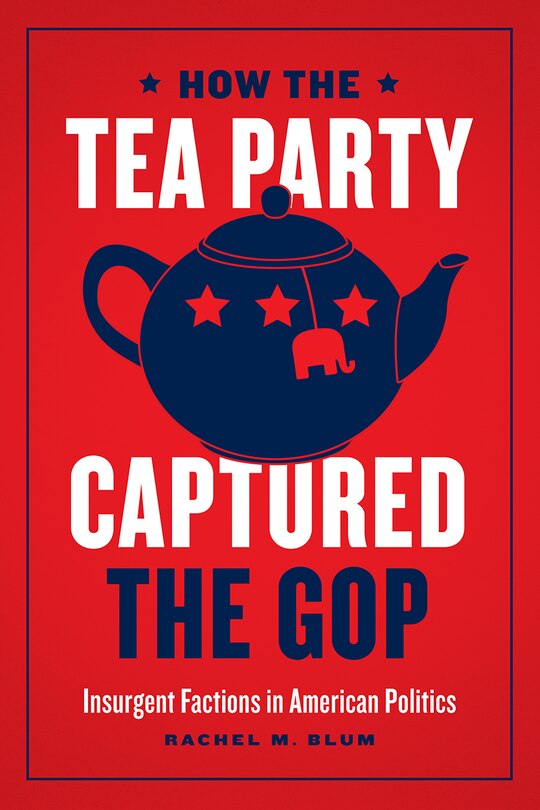 Front cover_How The Tea Party Captured The Gop