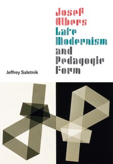 Couverture_Josef Albers, Late Modernism, and Pedagogic Form