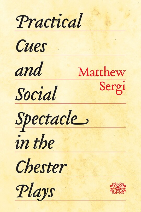 Front cover_Practical Cues And Social Spectacle In The Chester Plays