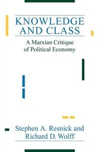 Knowledge And Class: A Marxian Critique of Political Economy