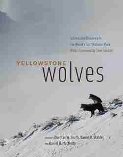 Yellowstone Wolves: Science And Discovery In The World's First National Park by Douglas W. Smith