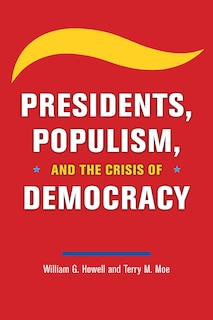 Front cover_Presidents, Populism, And The Crisis Of Democracy