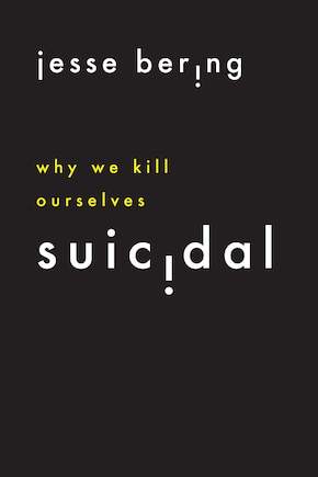 Suicidal: Why We Kill Ourselves