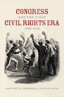 Front cover_Congress And The First Civil Rights Era, 1861-1918
