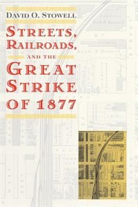 Front cover_Streets, Railroads, And The Great Strike Of 1877