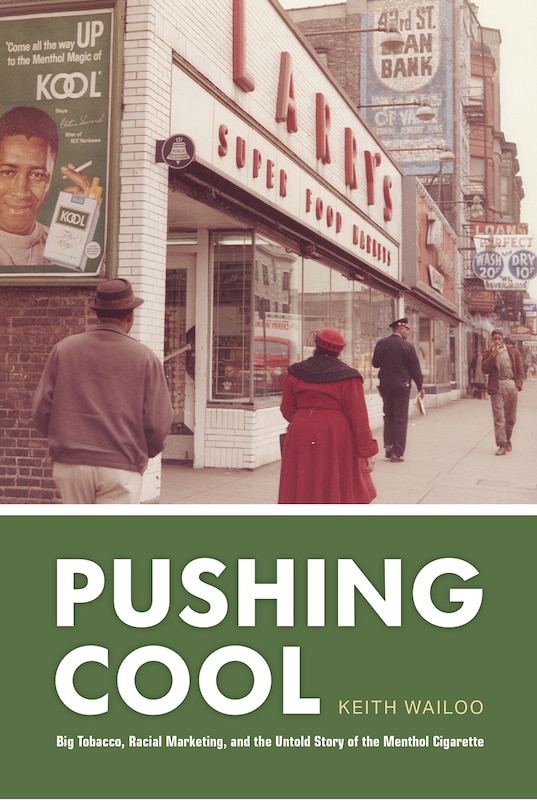 Pushing Cool: Big Tobacco, Racial Marketing, And The Untold Story Of The Menthol Cigarette