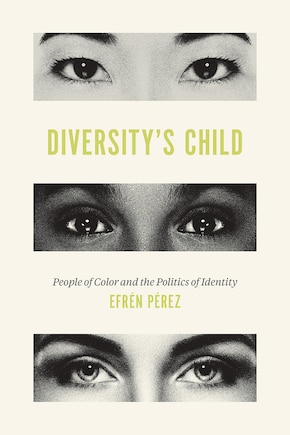 Diversity's Child: People Of Color And The Politics Of Identity