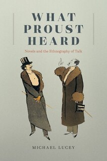 What Proust Heard: Novels And The Ethnography Of Talk