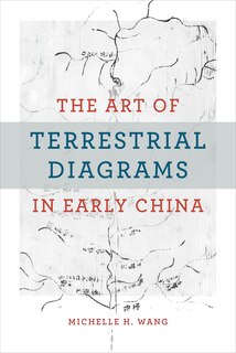 Front cover_The Art of Terrestrial Diagrams in Early China