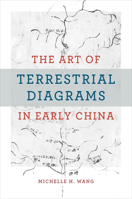 Front cover_The Art of Terrestrial Diagrams in Early China