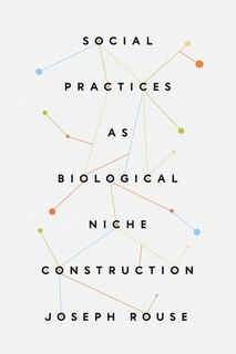 Front cover_Social Practices as Biological Niche Construction
