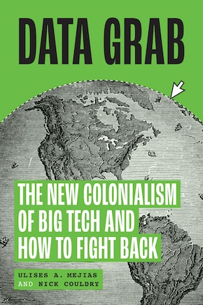 Data Grab: The New Colonialism of Big Tech and How to Fight Back