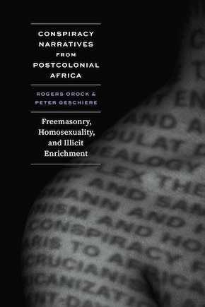 Conspiracy Narratives from Postcolonial Africa: Freemasonry, Homosexuality, and Illicit Enrichment