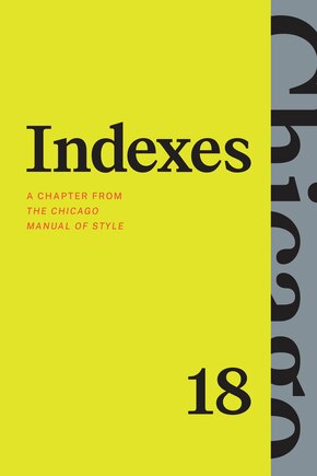 Indexes: A Chapter from The Chicago Manual of Style, Eighteenth Edition