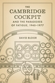 Front cover_The Cambridge Cockpit and the Paradoxes of Fatigue, 1940–1977