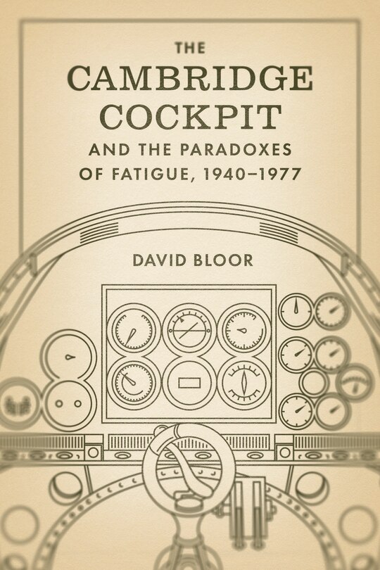 Front cover_The Cambridge Cockpit and the Paradoxes of Fatigue, 1940–1977