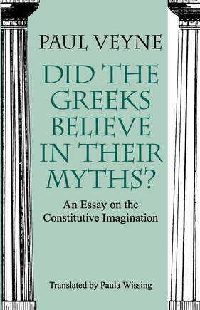 Did The Greeks Believe In Their Myths?: An Essay on the Constitutive Imagination