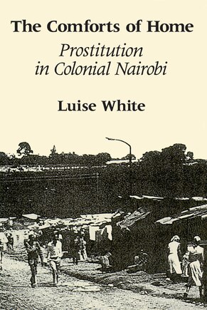 The Comforts of Home: Prostitution in Colonial Nairobi