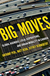 Big Moves: Global Agendas, Local Aspirations, And Urban Mobility In Canada