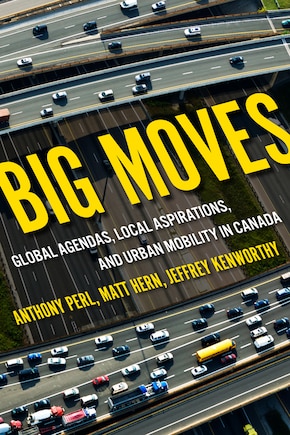 Big Moves: Global Agendas, Local Aspirations, And Urban Mobility In Canada