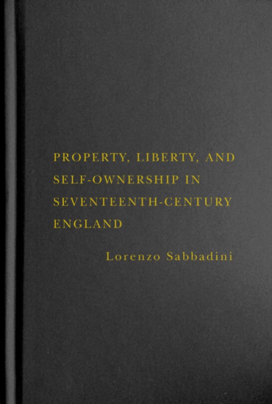 Couverture_Property, Liberty, And Self-ownership In Seventeenth-century England