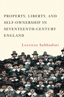 Front cover_Property, Liberty, And Self-ownership In Seventeenth-century England