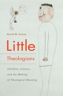 Little Theologians: Children, Culture, And The Making Of Theological Meaning