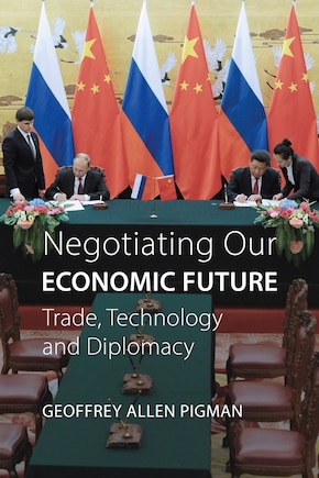 Negotiating Our Economic Future: Trade, Technology, And Diplomacy