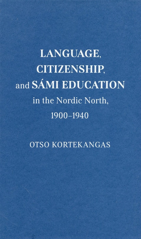 Front cover_Language, Citizenship, and S�mi Education in the Nordic North, 1900-1940