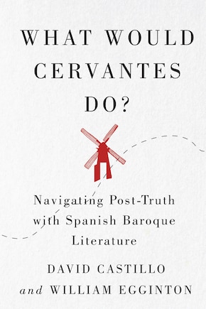 What Would Cervantes Do?: Navigating Post-truth With Spanish Baroque Literature