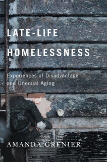 Late-life Homelessness: Experiences Of Disadvantage And Unequal Aging