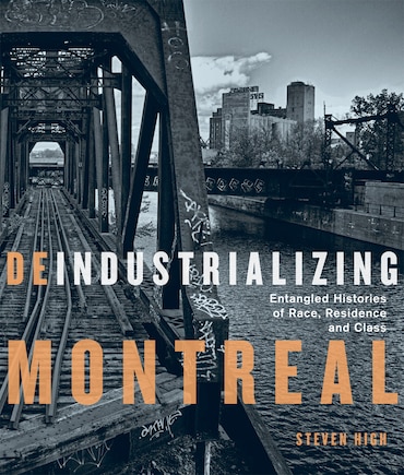 Deindustrializing Montreal: Entangled Histories Of Race, Residence, And Class