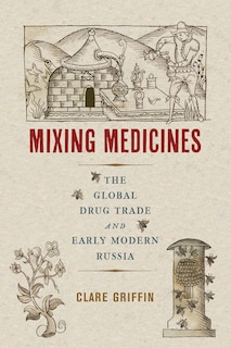 Mixing Medicines: The Global Drug Trade and Early Modern Russia