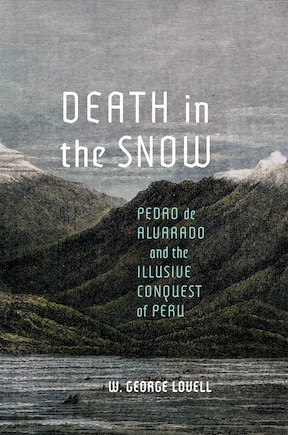 Death in the Snow: Pedro de Alvarado and the Illusive Conquest of Peru