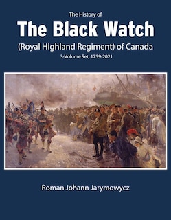 Front cover_The History of the Black Watch (Royal Highland Regiment) of Canada: 3-Volume Set, 1759-2021