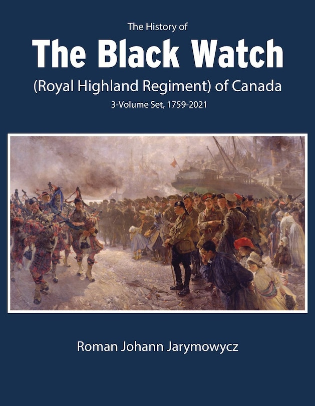 Front cover_The History of the Black Watch (Royal Highland Regiment) of Canada: 3-Volume Set, 1759-2021