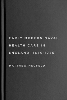 Front cover_Early Modern Naval Health Care in England, 1650-1750
