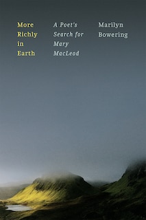 More Richly in Earth: A Poet's Search for Mary MacLeod