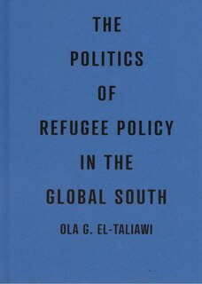 Front cover_The Politics of Refugee Policy in The Global South