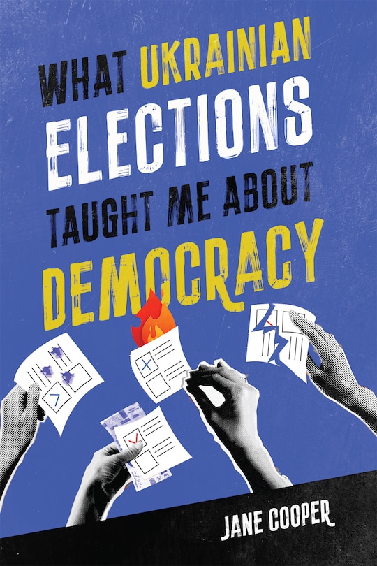 Front cover_What Ukrainian Elections Taught Me about Democracy