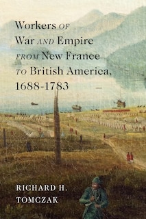 Front cover_Workers of War and Empire from New France to British America, 1688-1783