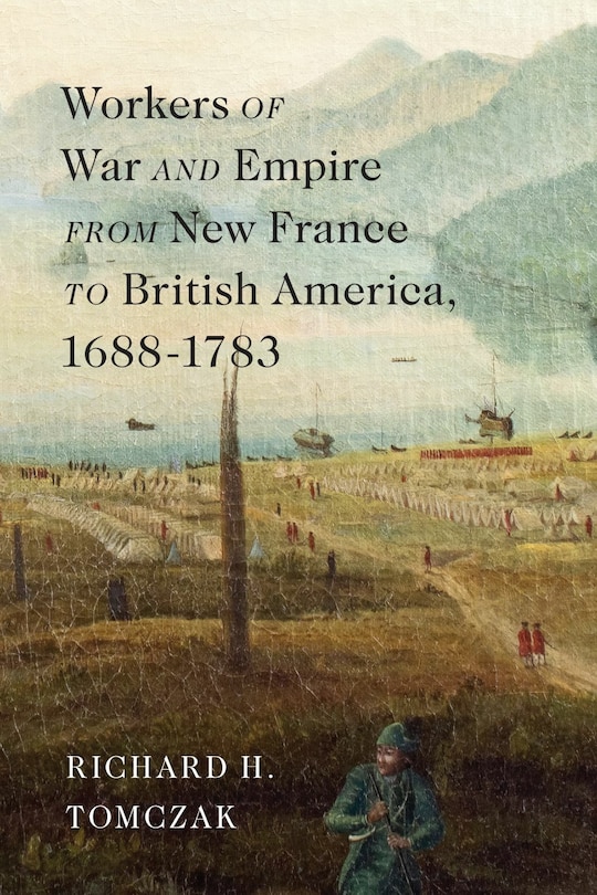 Front cover_Workers of War and Empire from New France to British America, 1688-1783