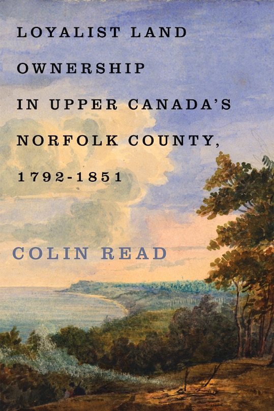 Front cover_Loyalist Land Ownership in Upper Canada's Norfolk County, 1792-1851