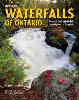 Waterfalls Of Ontario: Revised And Expanded Featuring Over 125 Waterfalls by Mark Harris