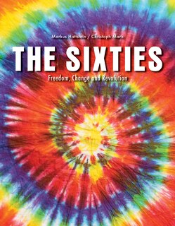 The Sixties: Freedom, Change And Revolution