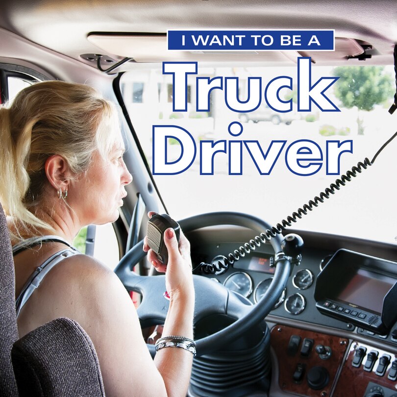 Front cover_I Want To Be A Truck Driver