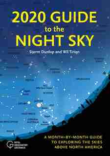 2020 Guide To The Night Sky: A Month-by-month Guide To Exploring The Skies Above North America by Storm Dunlop