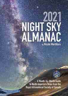 2021 Night Sky Almanac: A Month-by-month Guide To North America's Skies From The Royal Astronomical Society Of Canada by Nicole Mortillaro