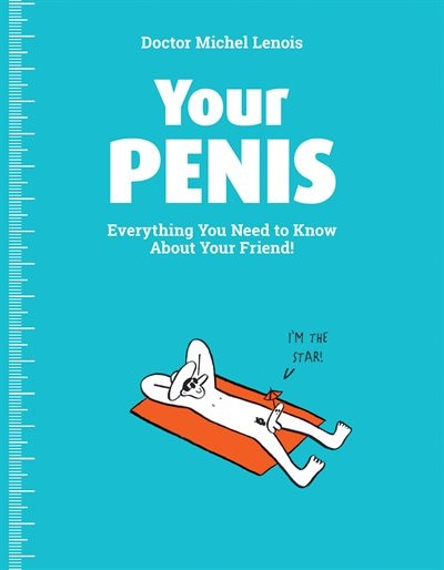 Your Penis: Everything You Need To Know About Your Friend!