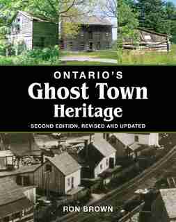 Ontario's Ghost Town Heritage by Ron Brown